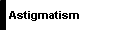    Astigmatism 